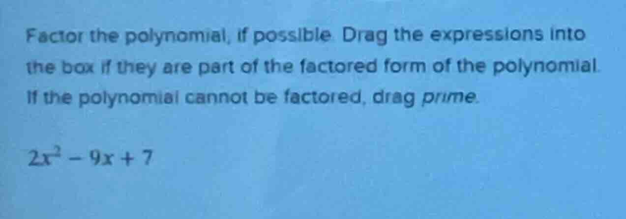 factor the polynomial, if possible. drag the expressions into the box i…