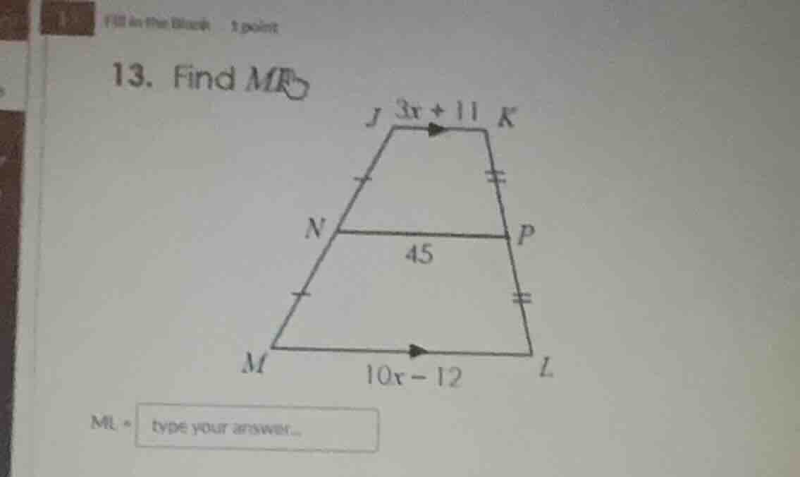 13. find ml jl is labeled 3x + 11, np is labeled 45, ml is labeled 10x …