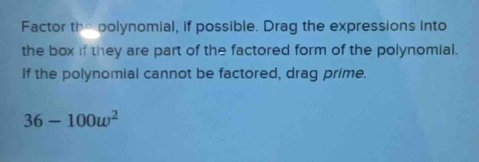 factor the polynomial, if possible. drag the expressions into the box i…