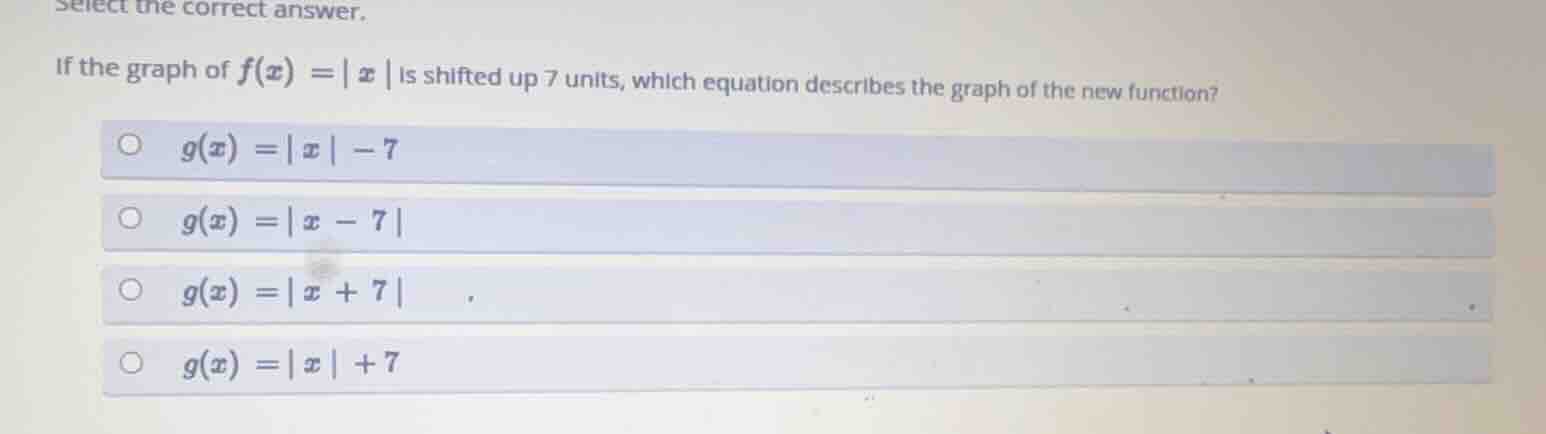 select the correct answer. if the graph of $f(x)=|x|$ is shifted up 7 u…