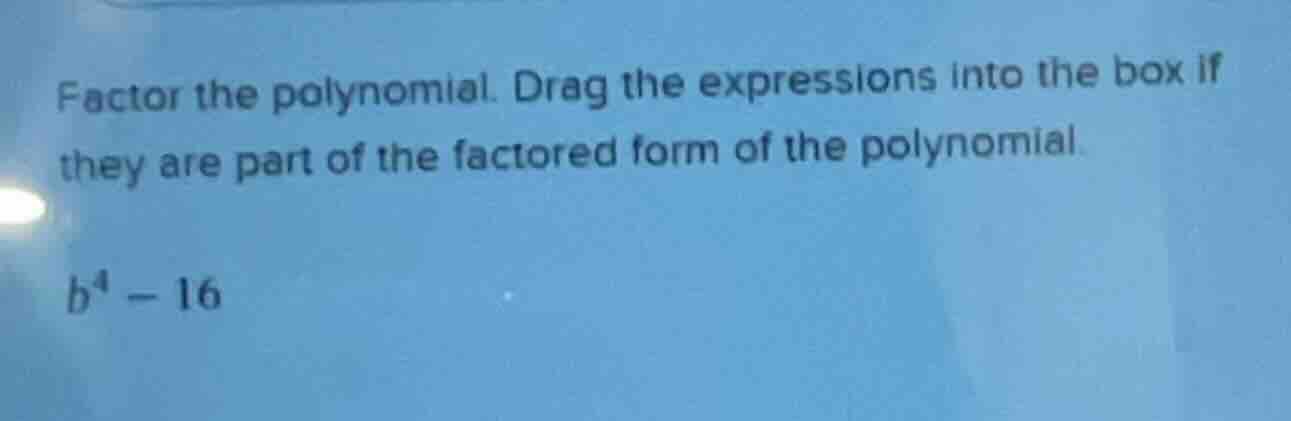 factor the polynomial. drag the expressions into the box if they are pa…