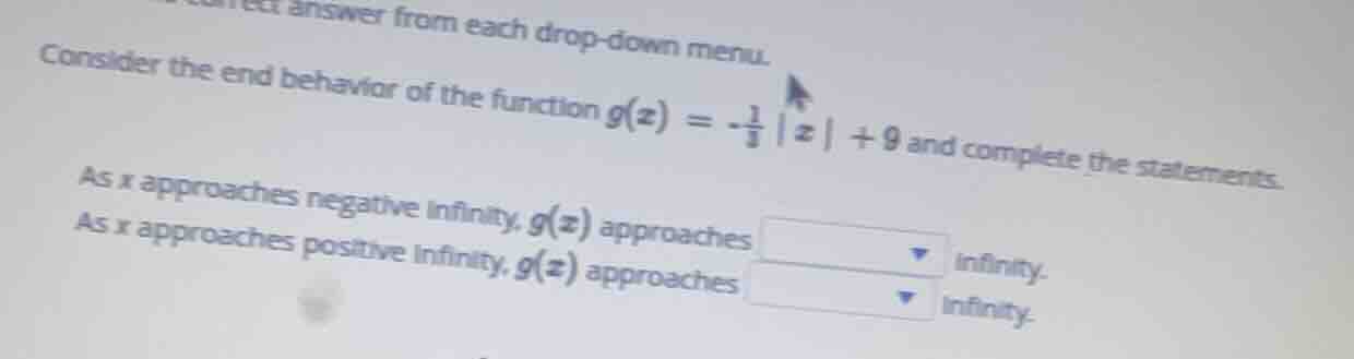 consider the end behavior of the function $g(x) = -\frac{1}{3}|x| + 9$ …