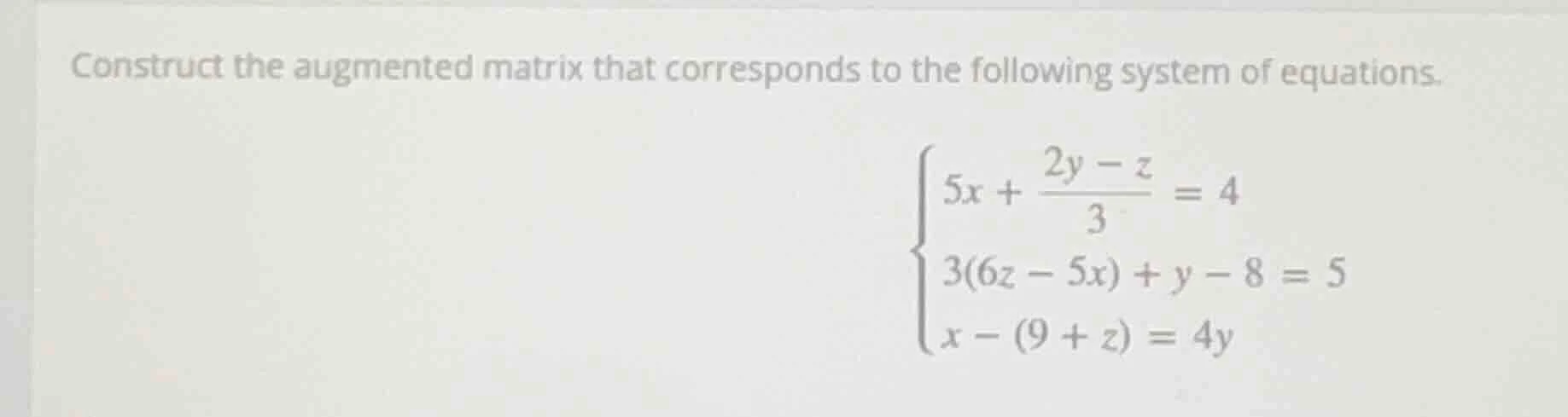 construct the augmented matrix that corresponds to the following system…