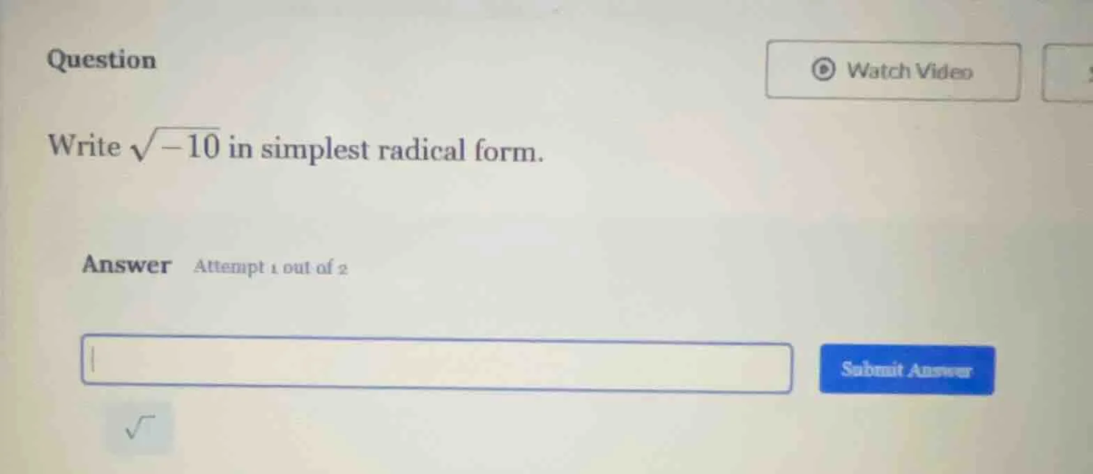 question write \\(\\sqrt{-10}\\) in simplest radical form. answer attem…