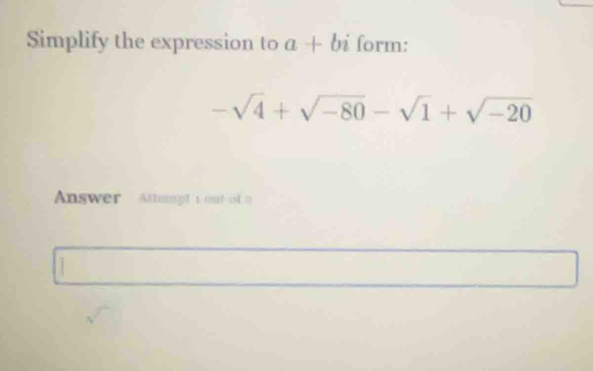 simplify the expression to ( a + bi ) form: ( -sqrt{4} + sqrt{-80} - sq…