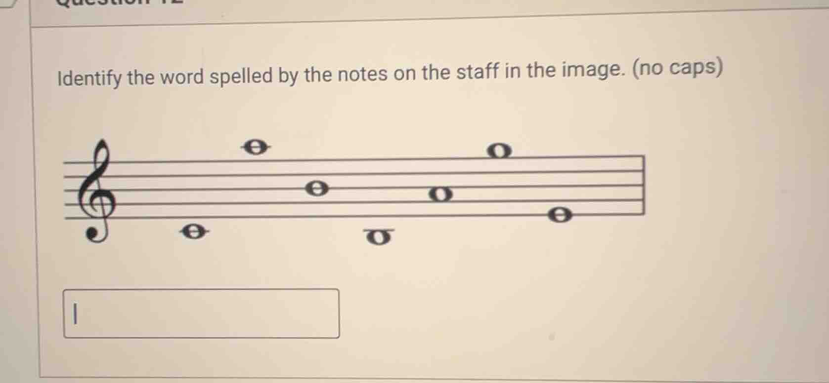 identify the word spelled by the notes on the staff in the image. (no c…