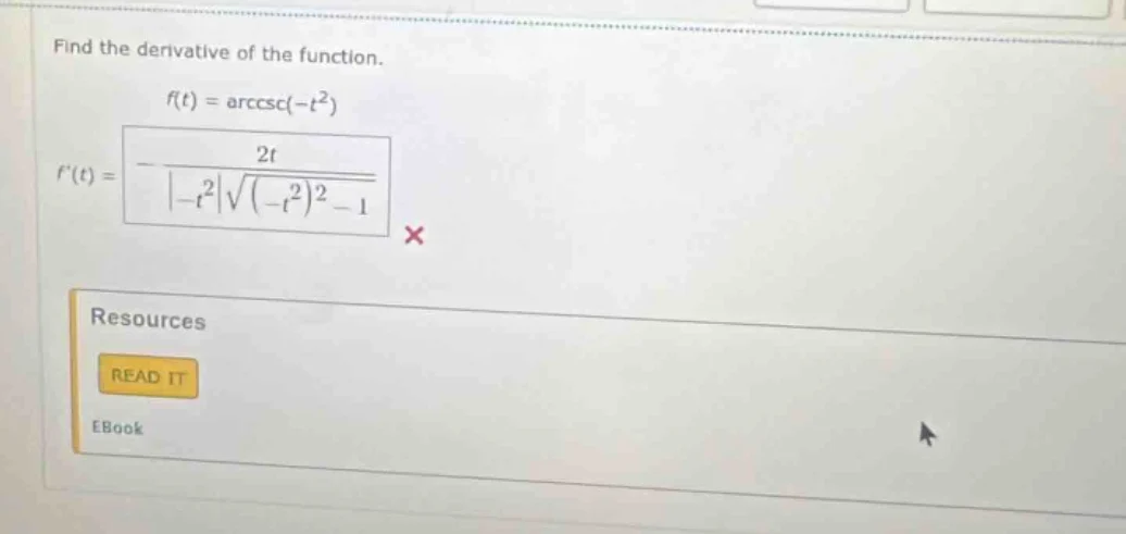find the derivative of the function. $f(t) = \\text{arccsc}(-t^2)$ $f(t…