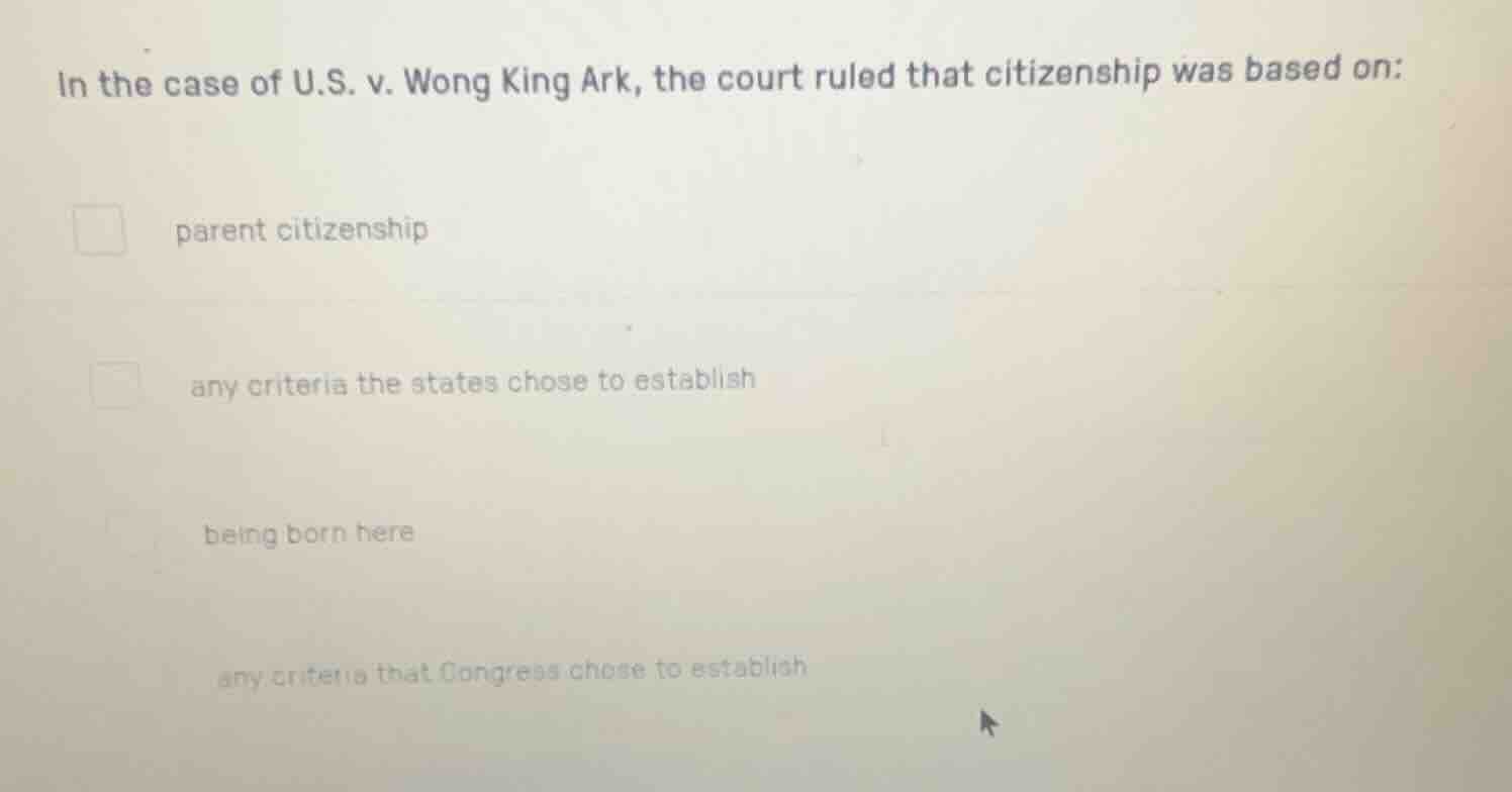 in the case of u.s. v. wong king ark, the court ruled that citizenship …