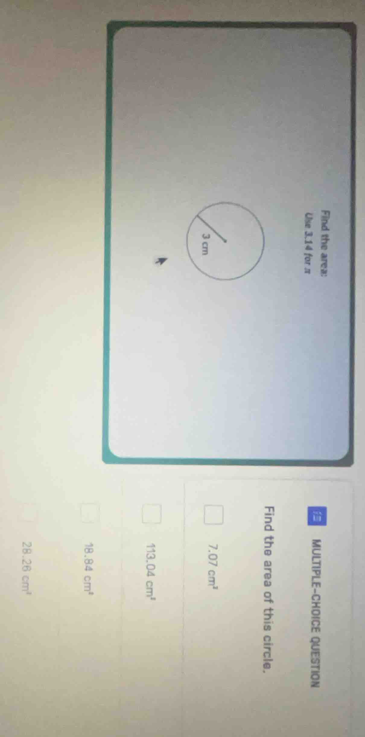find the area: use 3.14 for π image of a circle with radius 3 cm multip…