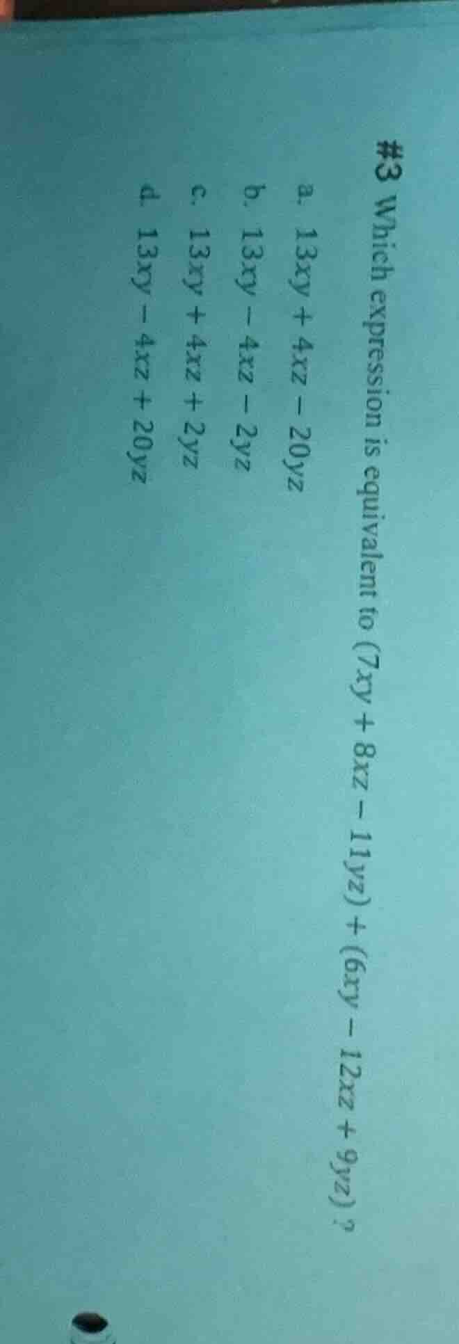 #3 which expression is equivalent to (7xy + 8xz - 11yz) + (6xy - 12xz +…