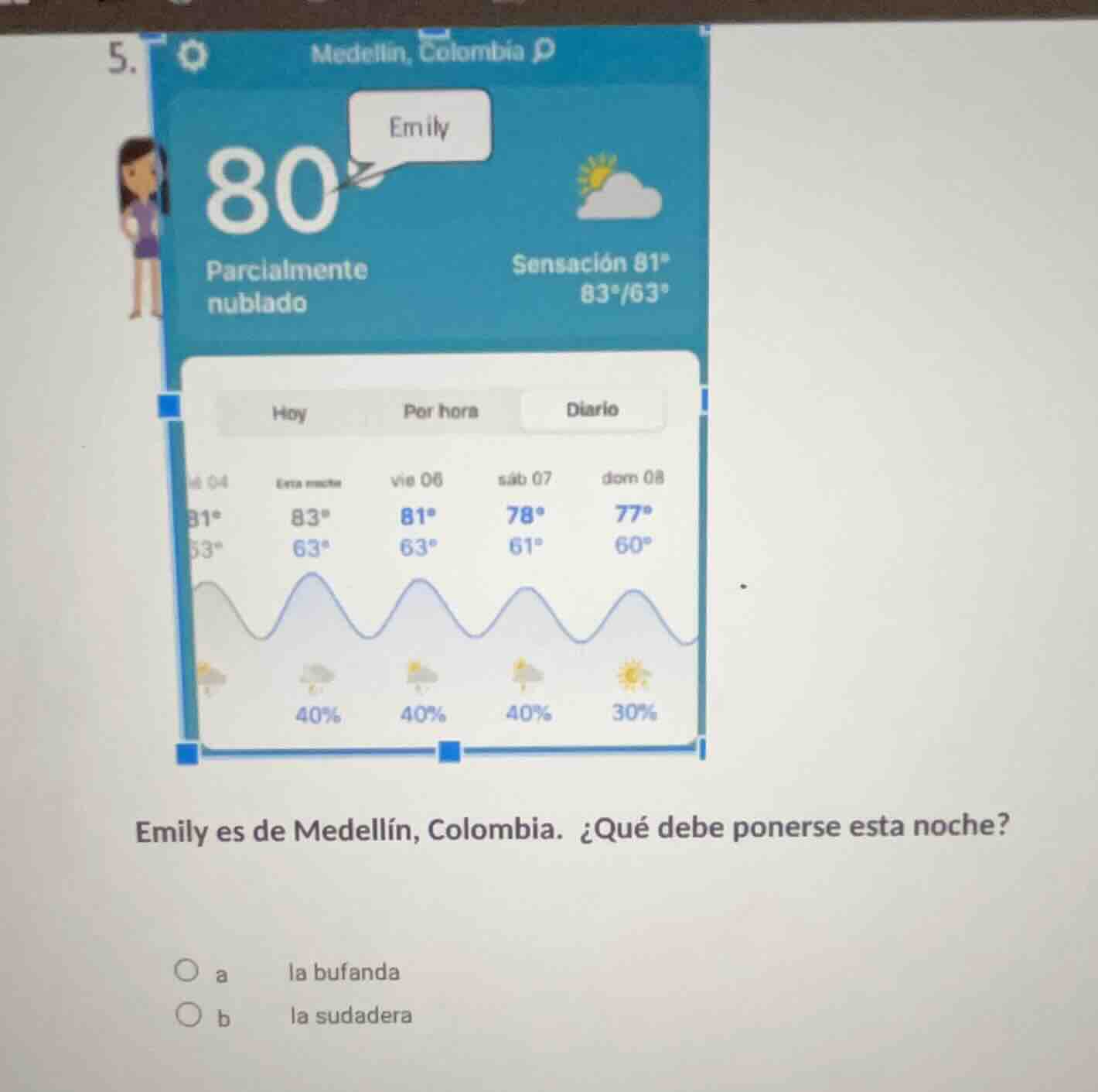 5. emily es de medellín, colombia. ¿qué debe ponerse esta noche? ○ a la…
