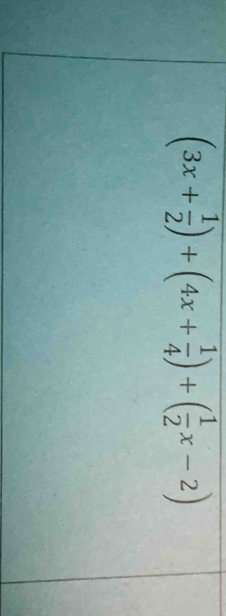 $(3x + \\frac{1}{2}) + (4x + \\frac{1}{4}) + (\\frac{1}{2}x - 2)$