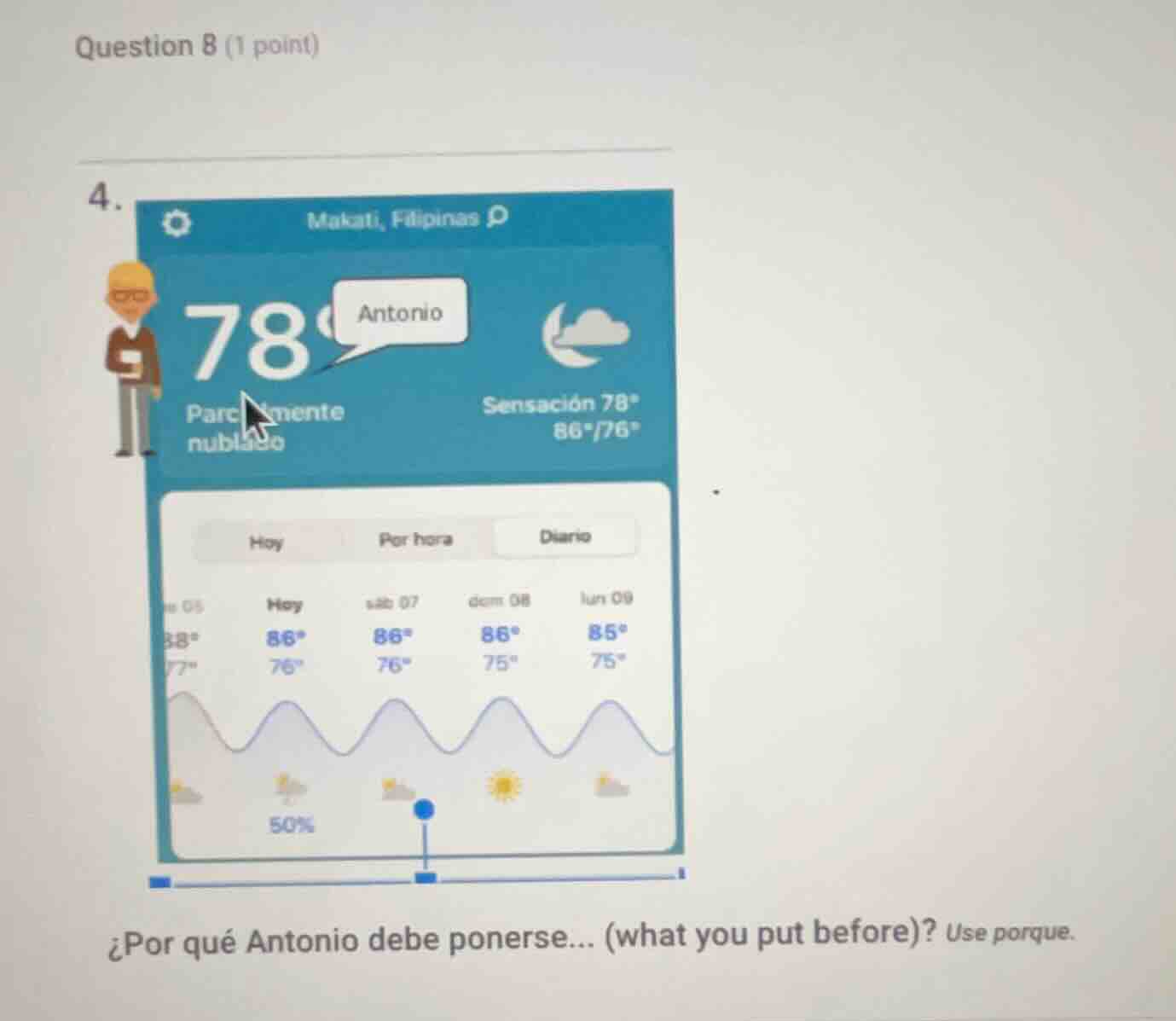 question 8 (1 point) 4. ¿por qué antonio debe ponerse... (what you put …