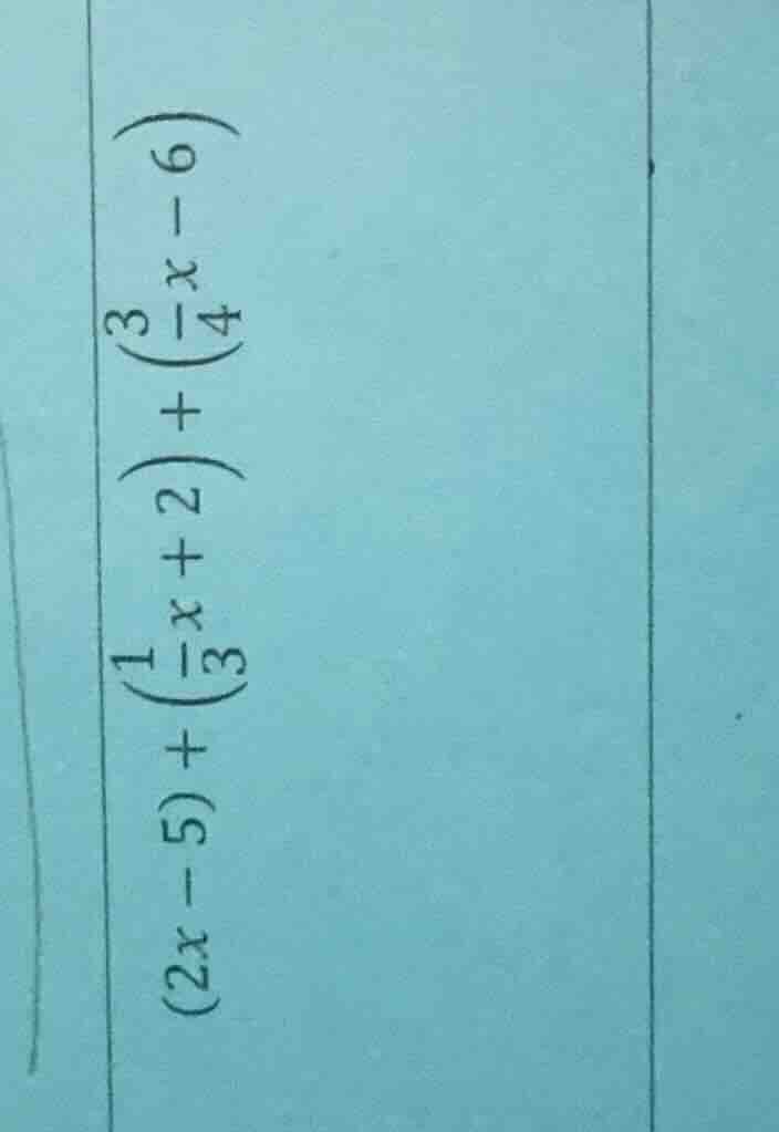 (2x - 5) + \\left(\\frac{1}{3}x + 2\ ight) + \\left(\\frac{3}{4}x - 6\ …