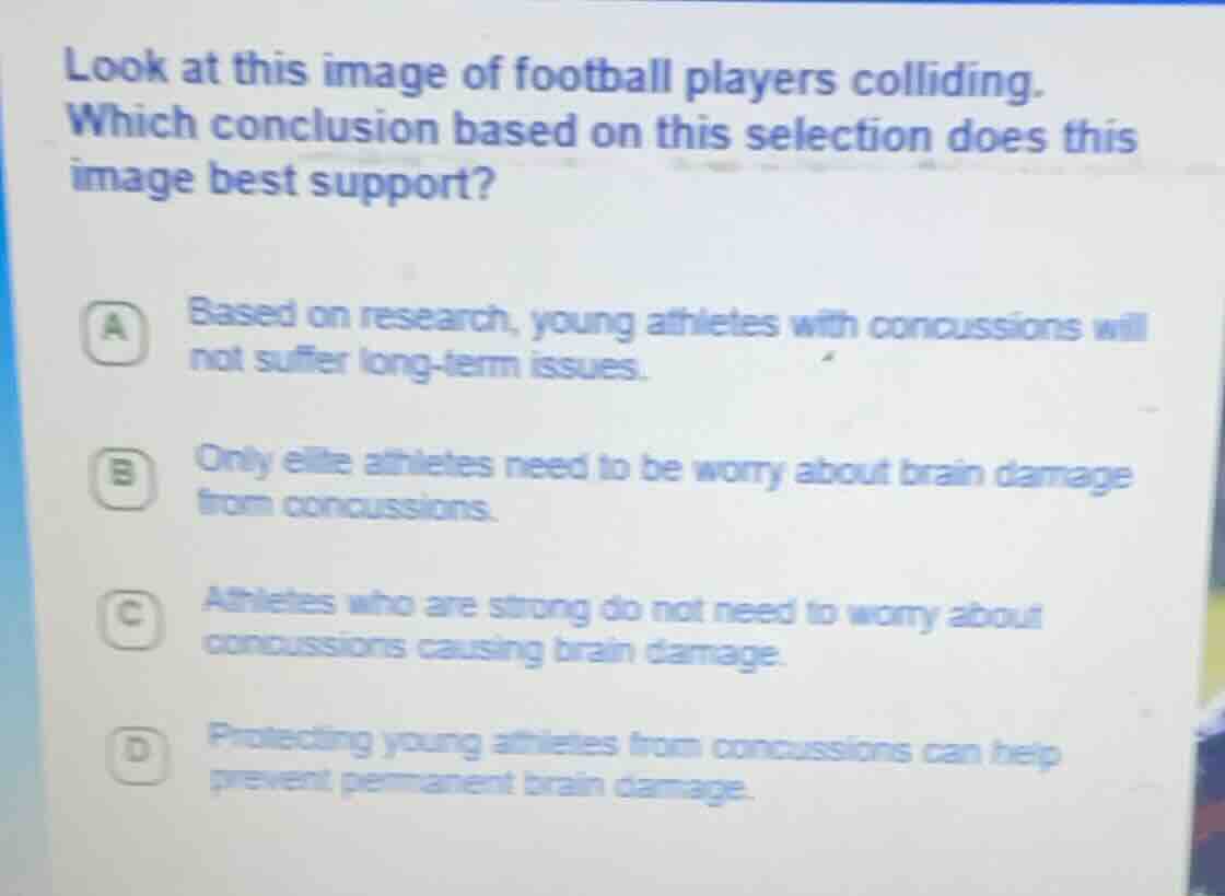 look at this image of football players colliding. which conclusion base…
