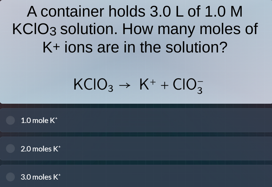 a container holds 3.0 l of 1.0 m kclo₃ solution. how many moles of k⁺ i…