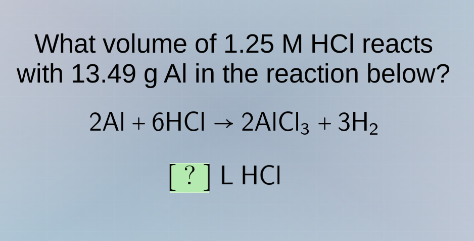 what volume of 1.25 m hcl reacts with 13.49 g al in the reaction below?…