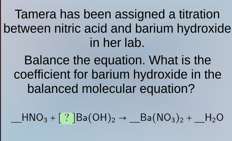 tamera has been assigned a titration between nitric acid and barium hyd…