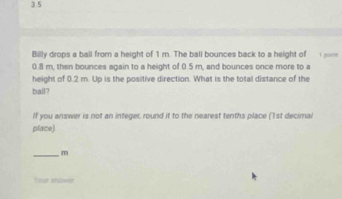 billy drops a ball from a height of 1 m. the ball bounces back to a hei…