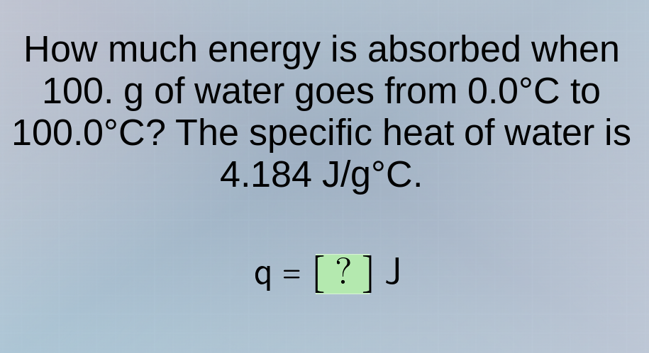 how much energy is absorbed when 100. g of water goes from 0.0°c to 100…