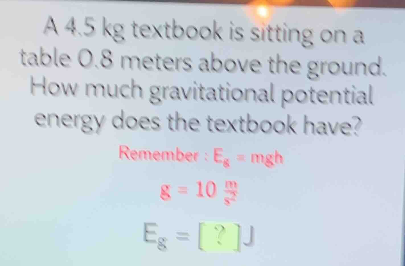 a 4.5 kg textbook is sitting on a table 0.8 meters above the ground. ho…