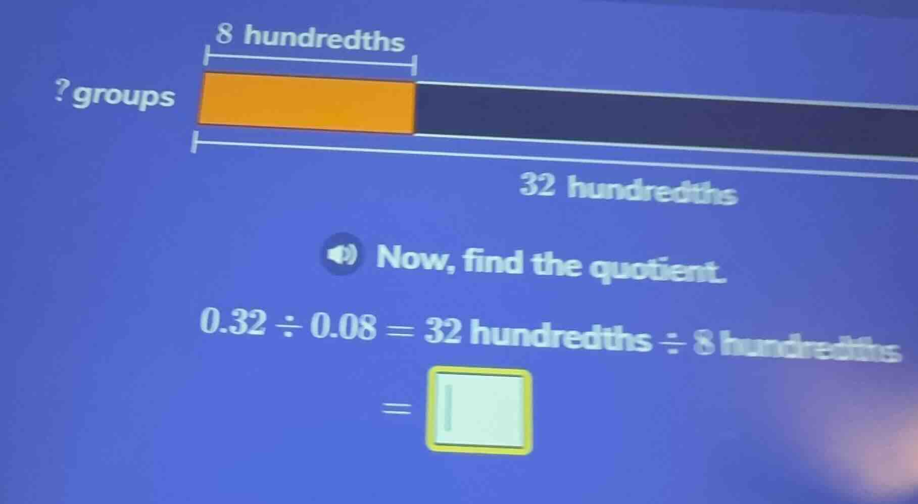 ?groups 8 hundredths 32 hundredths now, find the quotient. 0.32 ÷ 0.08 …
