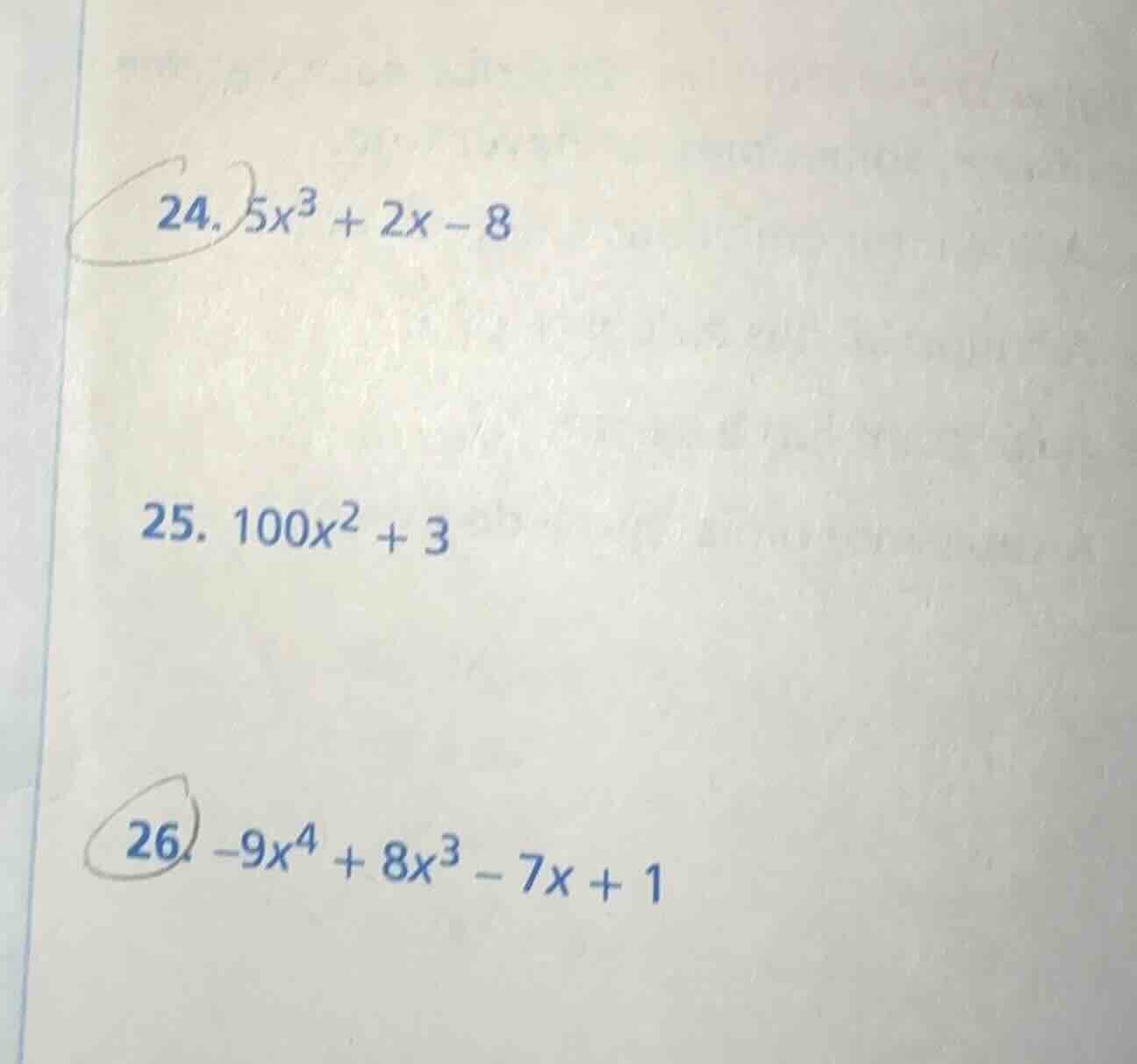 24. $5x^3 + 2x - 8$ 25. $100x^2 + 3$ 26. $-9x^4 + 8x^3 - 7x + 1$