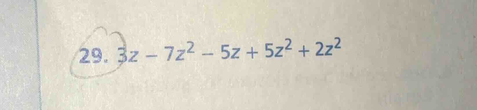 29. $3z - 7z^2 - 5z + 5z^2 + 2z^2$