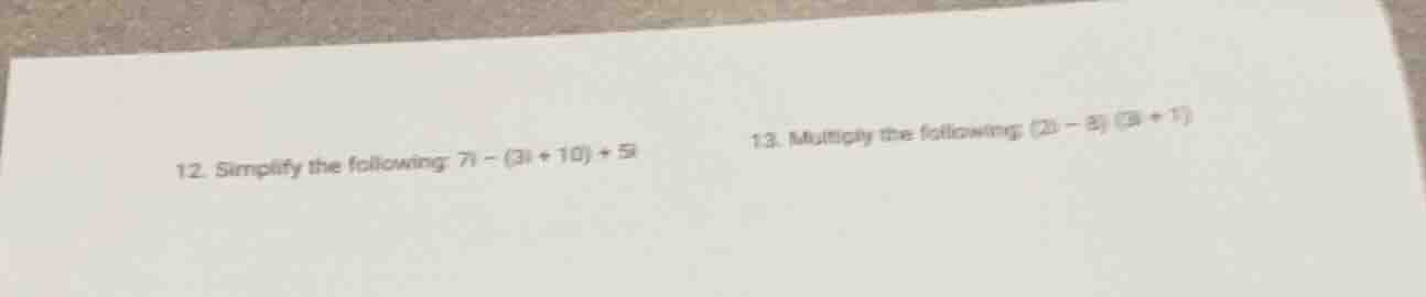 12. simplify the following: (7i - (3i + 10) + 5i) 13. multiply the foll…