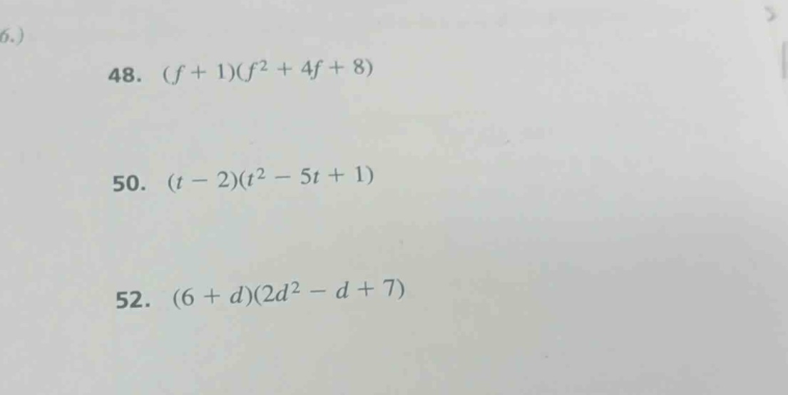 6.) 48. $(f + 1)(f^2 + 4f + 8)$ 50. $(t - 2)(t^2 - 5t + 1)$ 52. $(6 + d…
