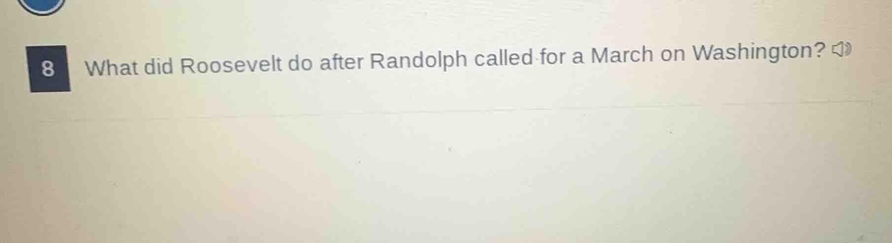 8 what did roosevelt do after randolph called for a march on washington?