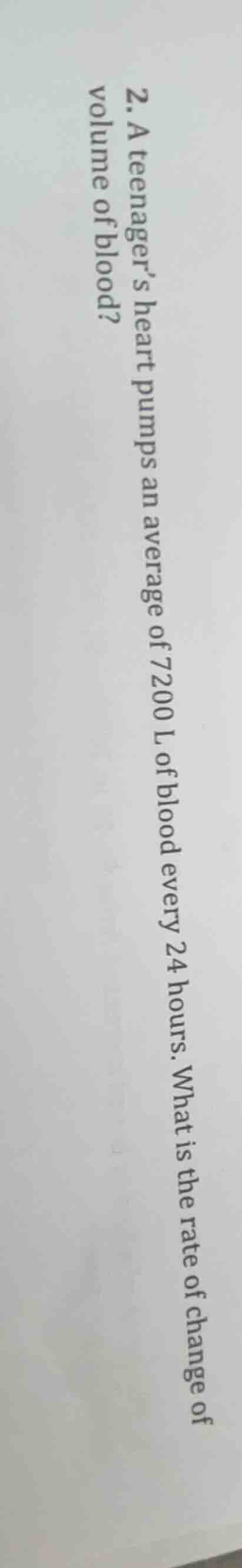 2. a teenager’s heart pumps an average of 7200 l of blood every 24 hour…