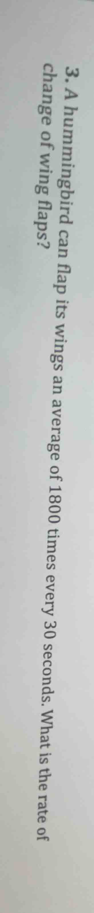 3. a hummingbird can flap its wings an average of 1800 times every 30 s…