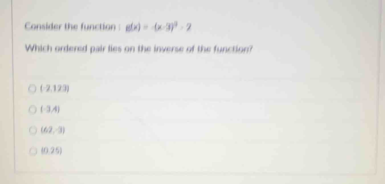 consider the function : $g(x) = -(x - 3)^3 + 2$ which ordered pair lies…