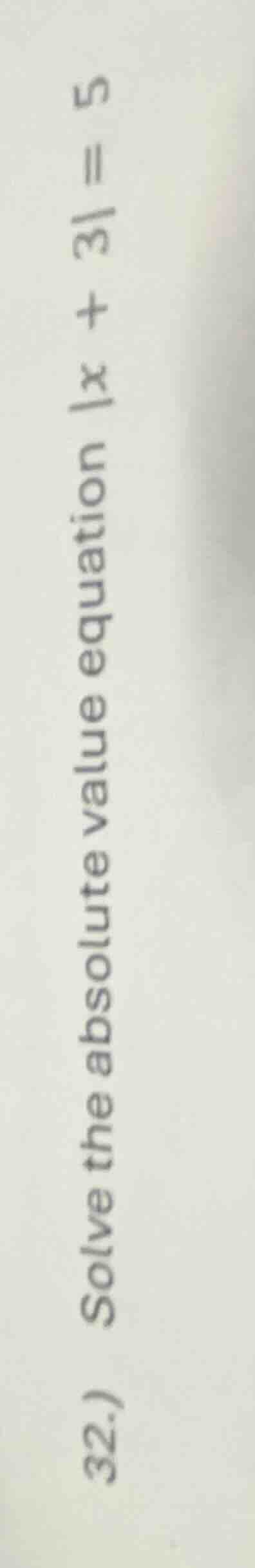 32.) solve the absolute value equation |x| + 3| = 5