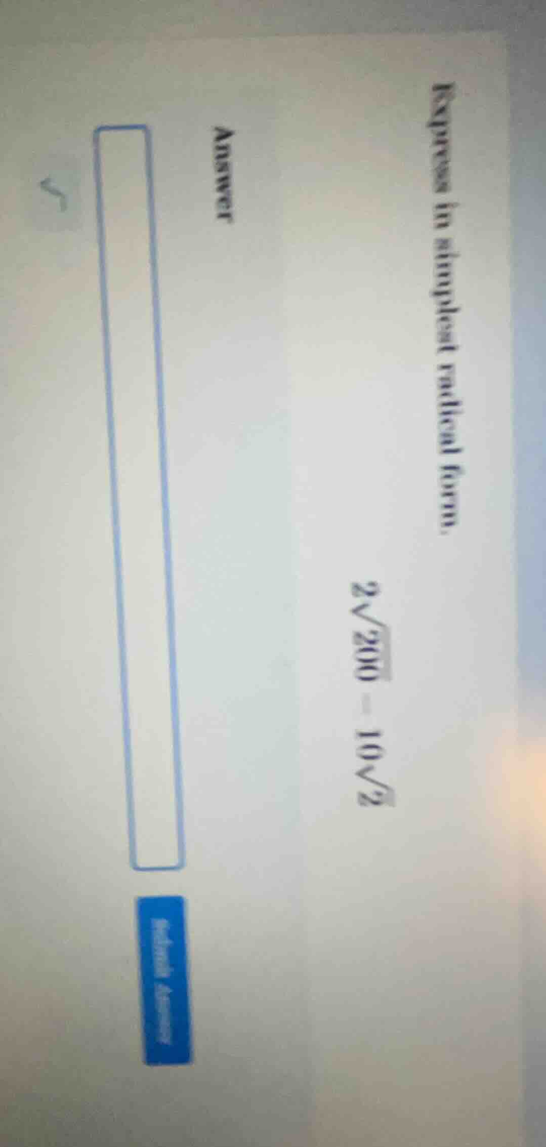 express in simplest radical form. 2√200 - 10√2 answer