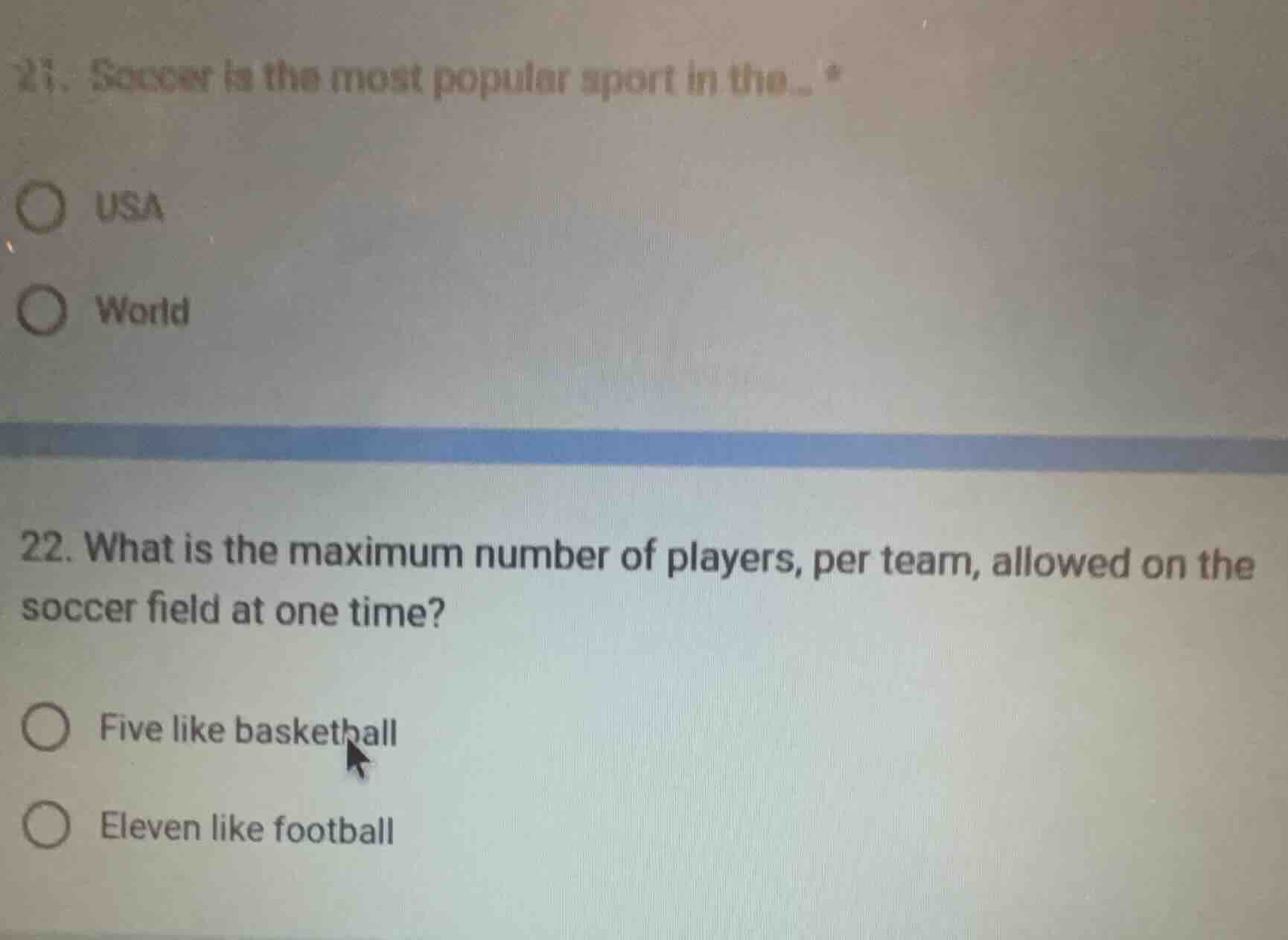 21. soccer is the most popular sport in the... * usa world 22. what is …
