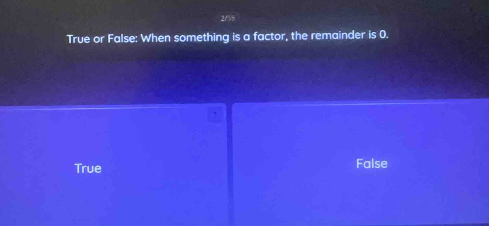 true or false: when something is a factor, the remainder is 0.