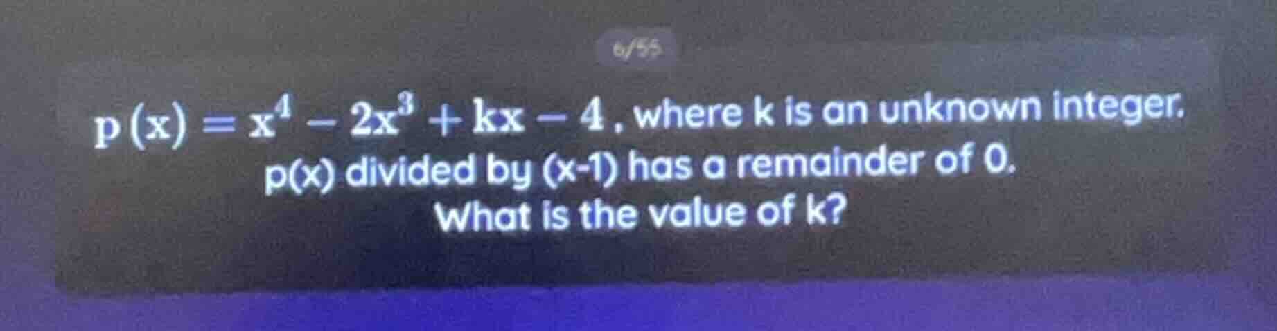 p(x) = x⁴ - 2x³ + kx - 4, where k is an unknown integer. p(x) divided b…