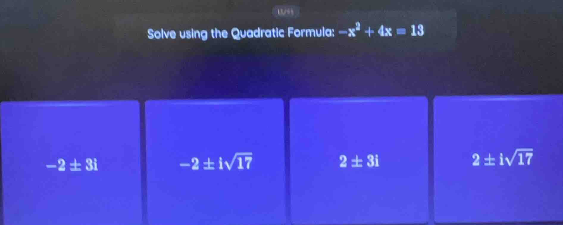 solve using the quadratic formula: $-x^2 + 4x = 13$; $-2pm3i$; $-2pm is…