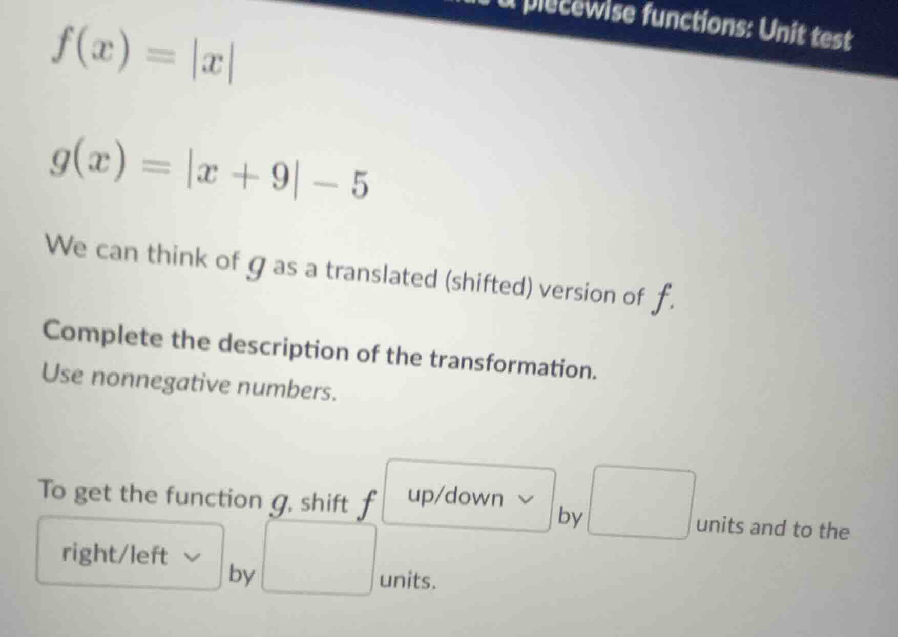 f(x) = |x| g(x) = |x + 9| - 5 we can think of g as a translated (shifte…