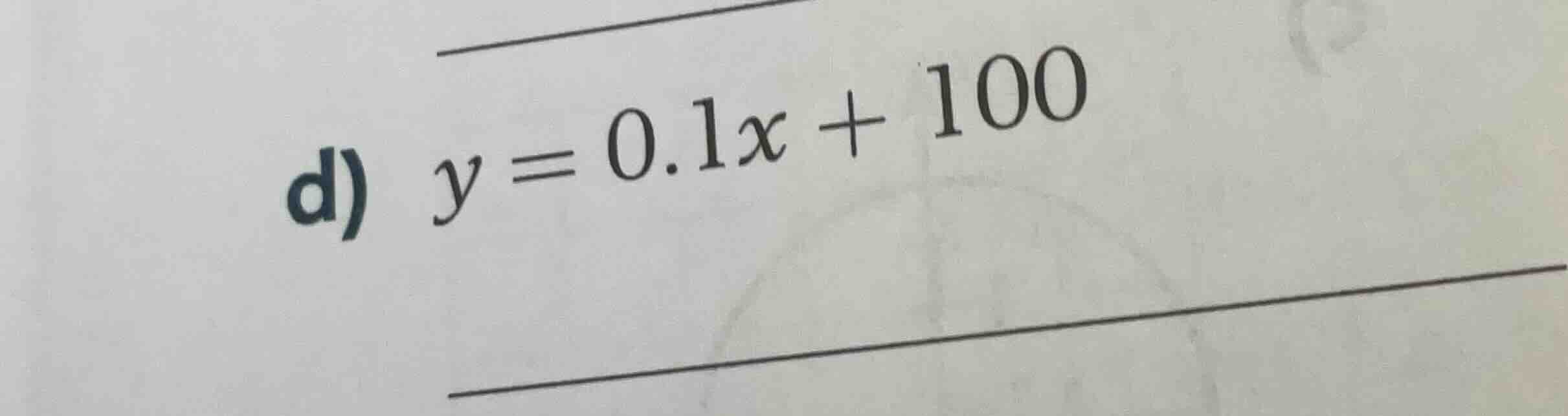 d) $y = 0.1x + 100$