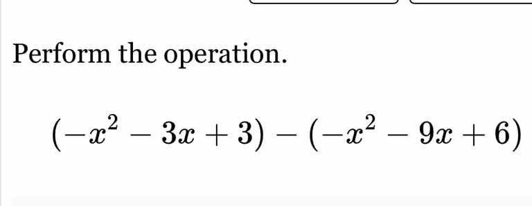 perform the operation. \\((-x^2 - 3x + 3) - (-x^2 - 9x + 6)\\)