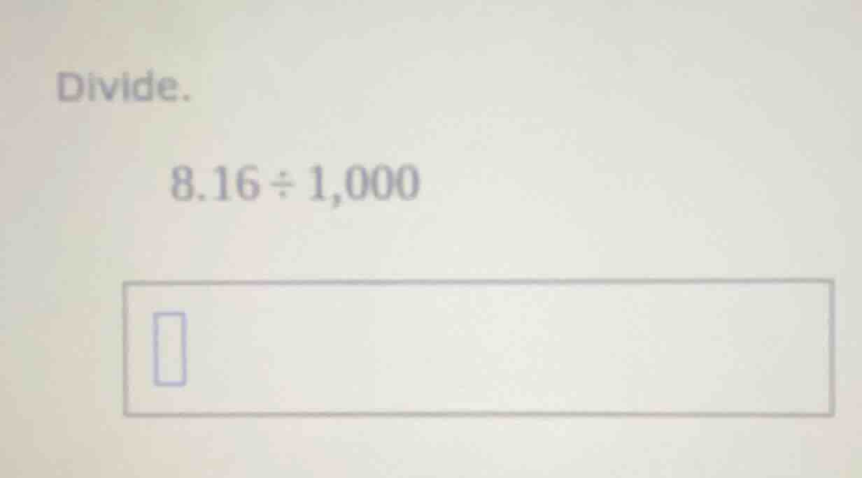 divide. 8.16 ÷ 1,000