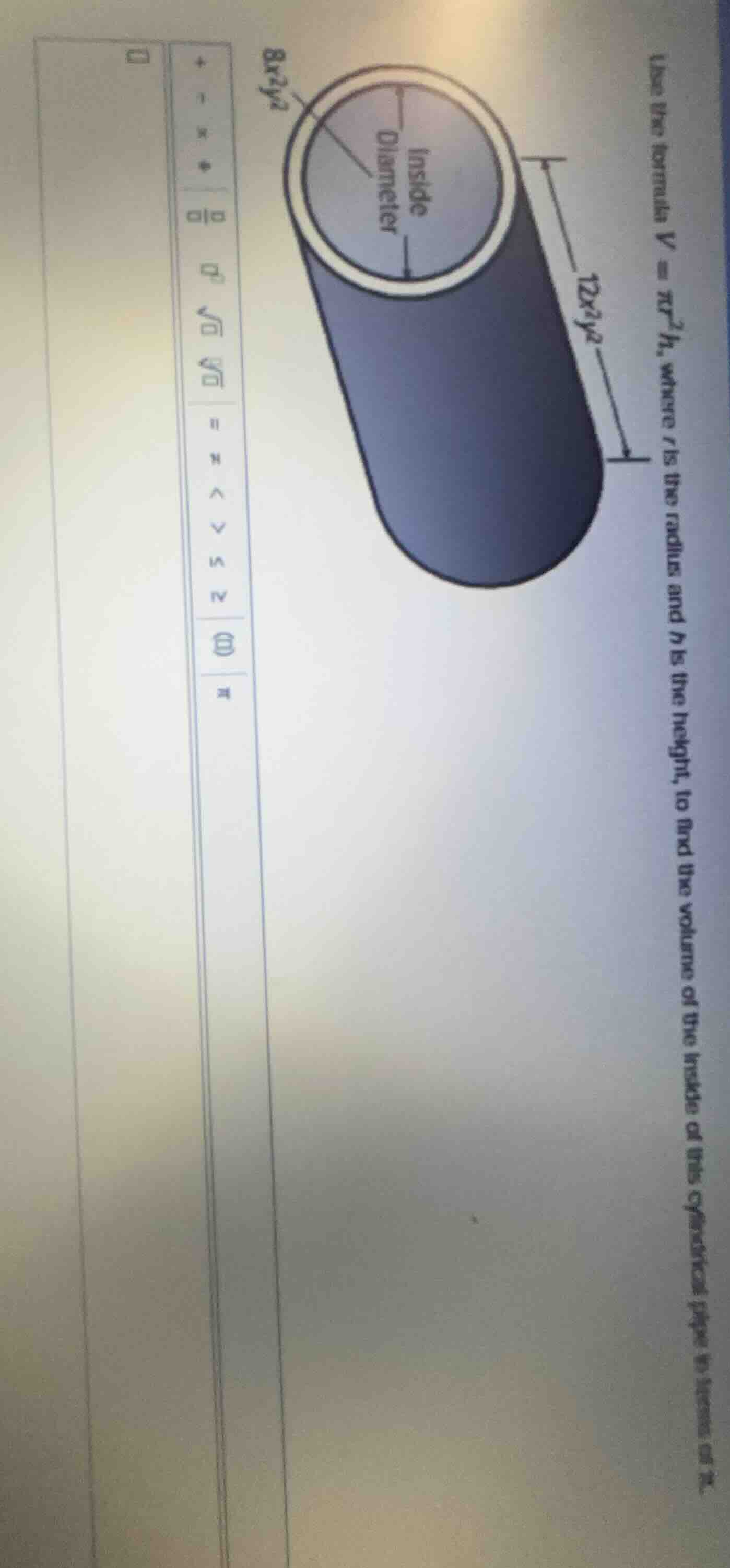 use the formula ( v = pi r^2 h ), where ( r ) is the radius and ( h ) i…