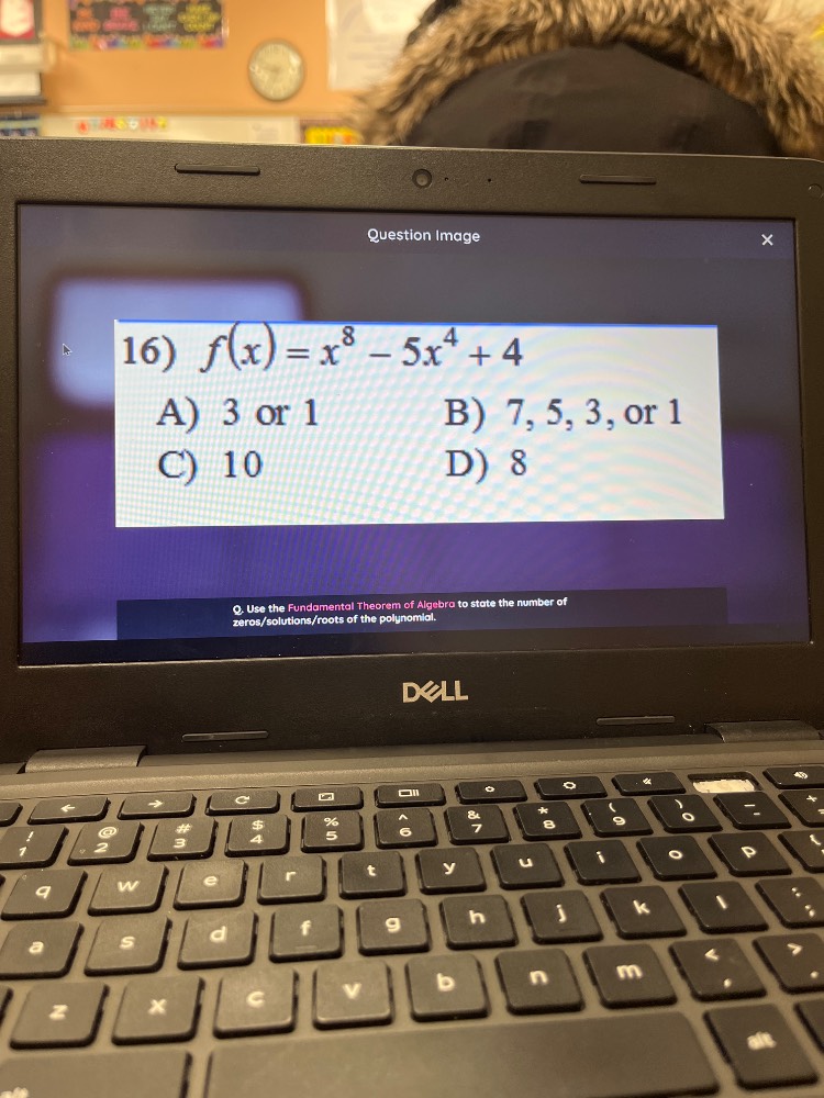 16) $f(x)=x^{8}-5x^{4}+4$ a) 3 or 1 b) 7, 5, 3, or 1 c) 10 d) 8 q use t…
