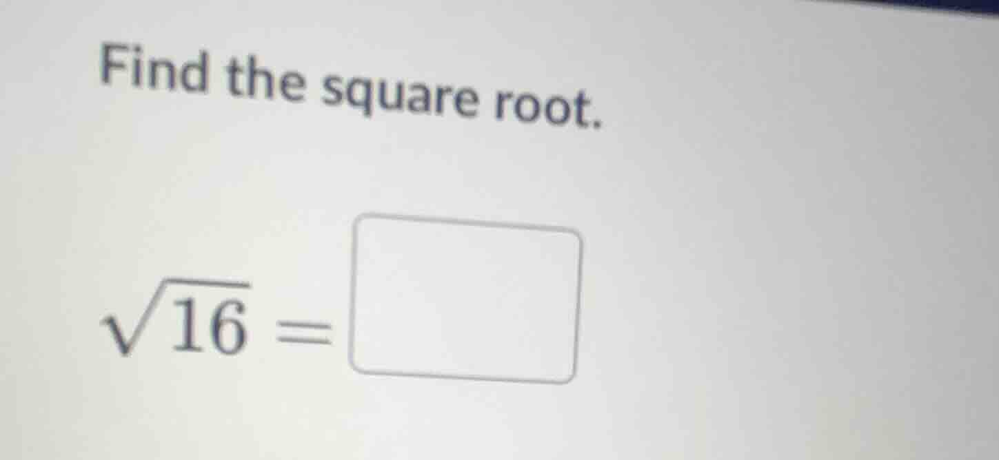 find the square root.\\(\\sqrt{16}=\\square\\)