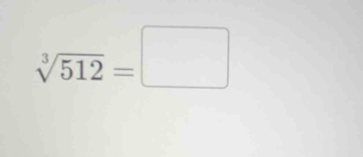 $\\sqrt3{512} = \\square$