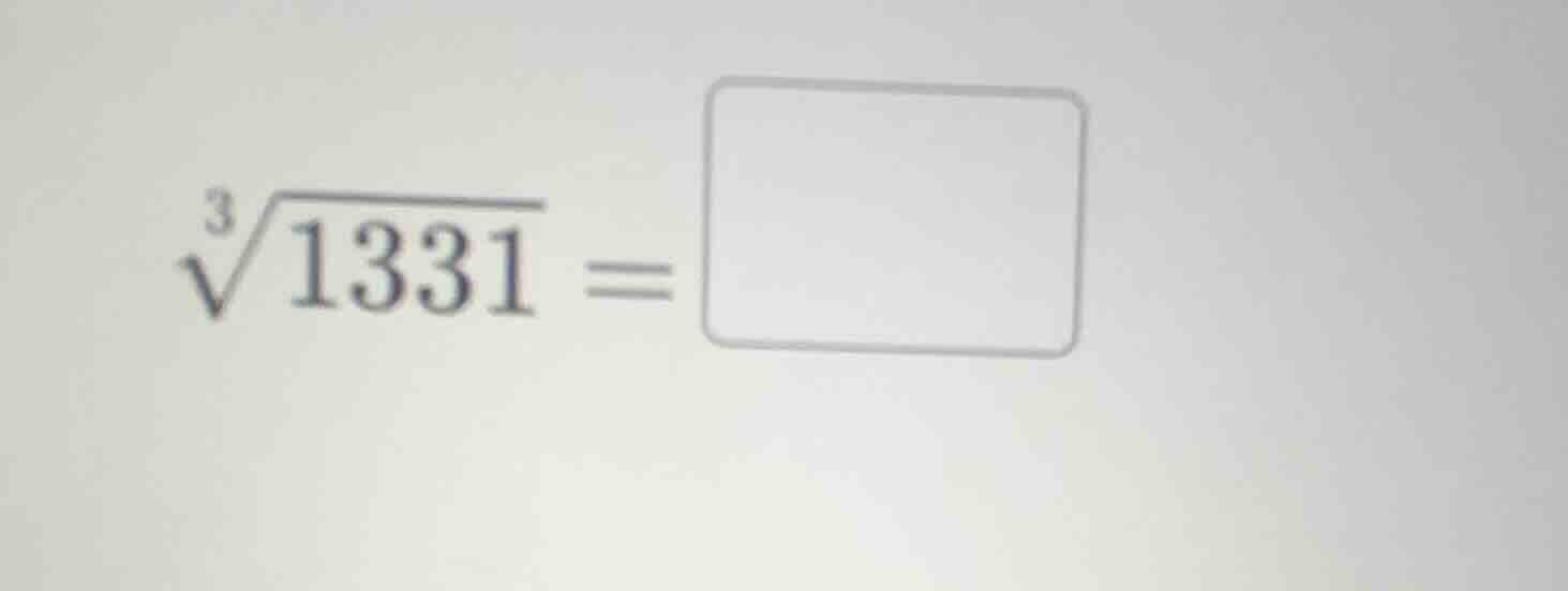$\\sqrt3{1331} = \\square$