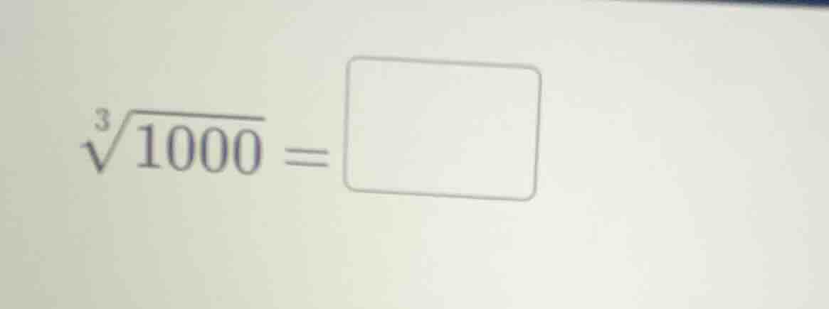$\\sqrt3{1000} = \\square$